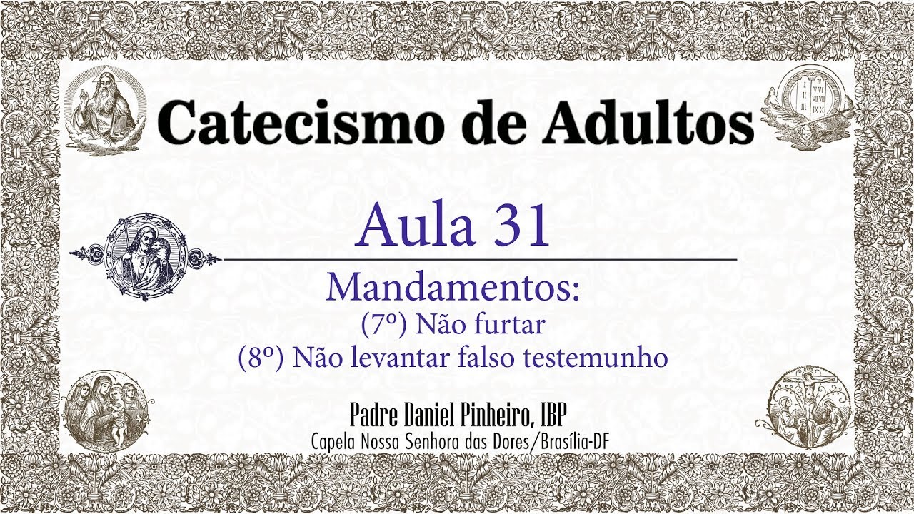 Catecismo de Adultos - Aula 31 - Mandamentos: (7º) Não furtar e (8º) Não levantar falso testemunho