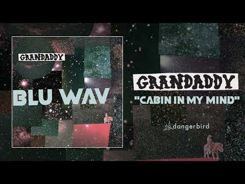 Cabin In My Mind - Grandaddy