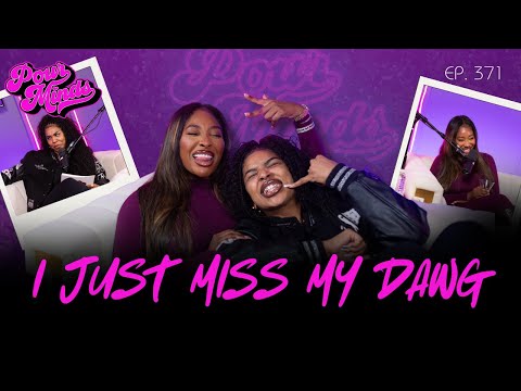 Pour Minds | Episode 371: I Just Miss My Dawg