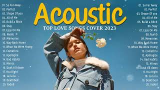 Top Love Songs Playlist 2023 | Soft Acoustic Cover Of Popular Love Songs Of All Time