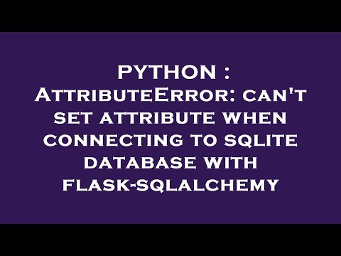 Python Attributeerror Cant Set Attribute When Connecting To Sqlite Database With Flask Sqlalchem