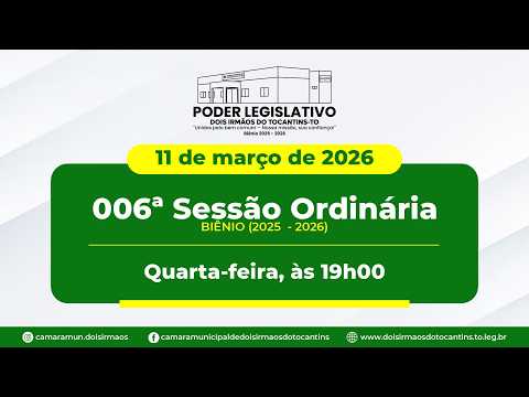 006ª Sessão Ordinária - Câmara Municipal de Dois Irmãos do Tocantins | 11/03/2026