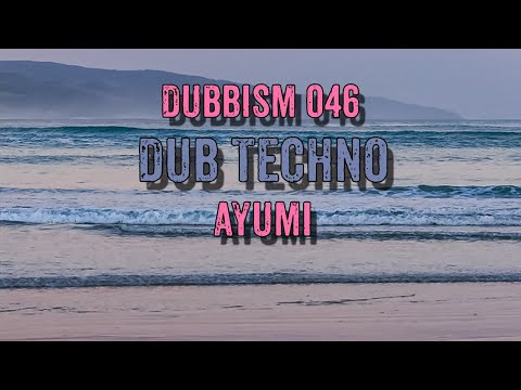 Dub Techno Mix 2022 | DUBBISM 046 - Ayumi