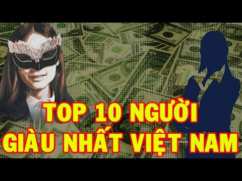 TOP 10 NGƯỜI GIÀU NHẤT VIỆT NAM 2017 | Nhân Vật Việt nam ✔