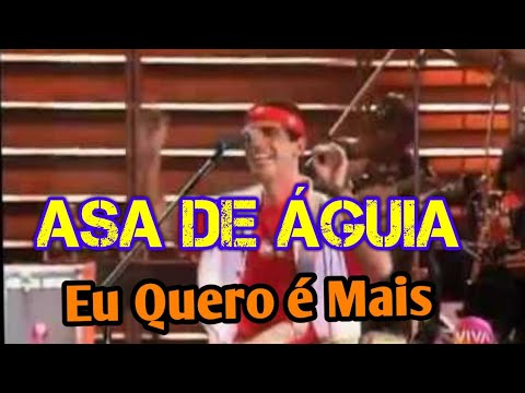 Asa de Águia - Eu Quero é Mais - Som Brasil  1994
