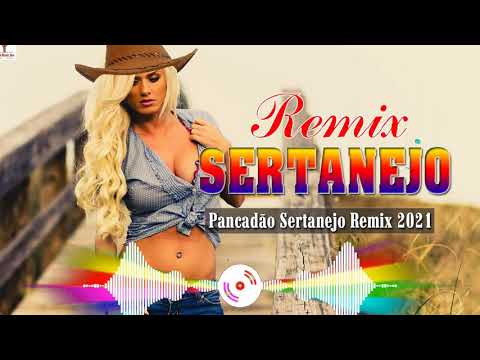 Remix Sertanejo 2021 - Mix Pancadao Sertanejo 2021 - Remix Sertanejo 2021 As Melhores