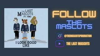 The Last Mascots - I Look Good Like