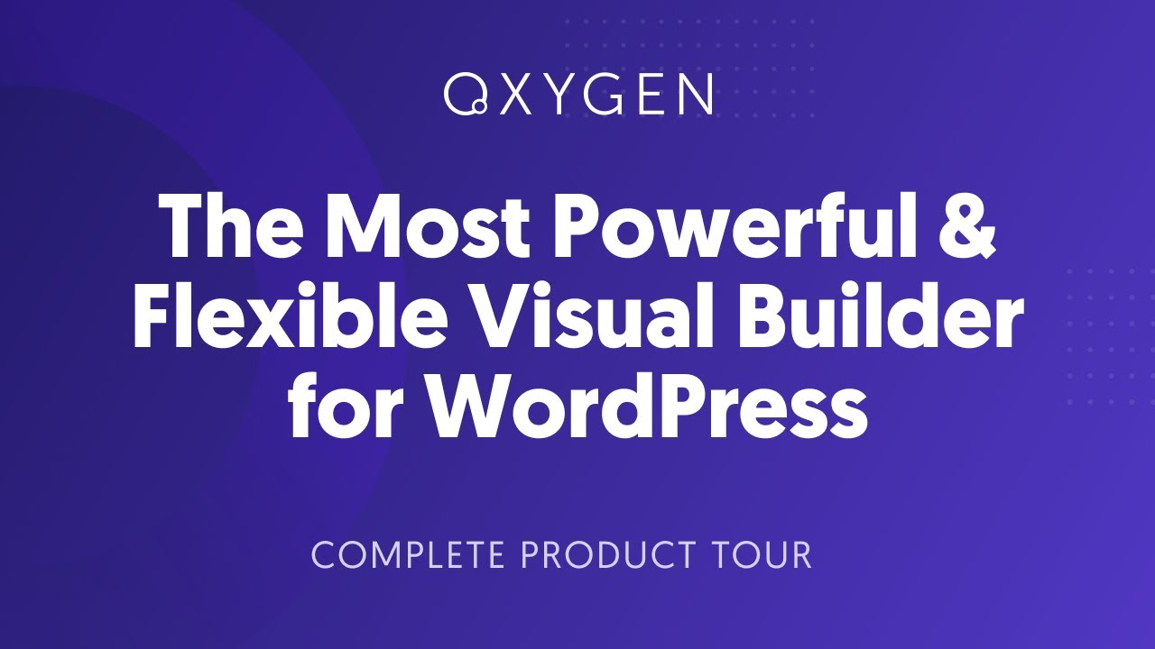 The Ultimate Visual Site Builder for WordPress & WooCommerce - Oxygen