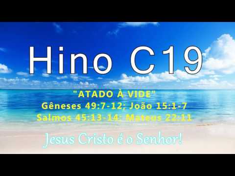 Hino C19 - "Atado à Vide" (Gn 49:7-12; Jo 15:1-7; Sl 45:13-14; Mt 22:11)