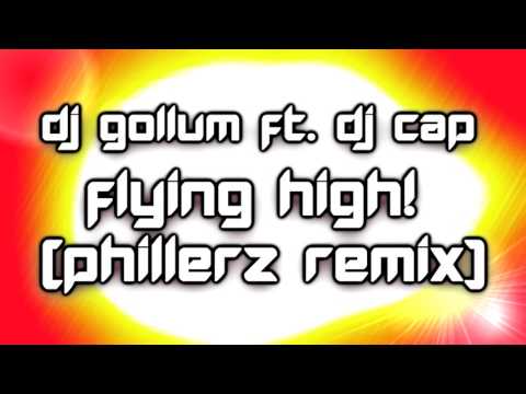 DJ Gollum ft. DJ Cap - Flying High! (Phillerz Remix) [2017]