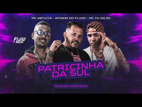 AFINHO DO FLUXO, MC CH DA ZO, MC ASTUCIA (prod. ACASO BEAT)  -   PATRICINHA DA SUL