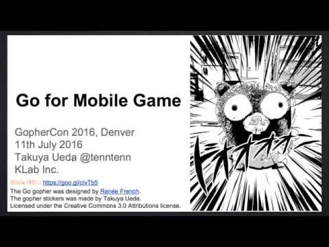 GopherCon 2016: Go for Mobile Games - Takuya Ueda