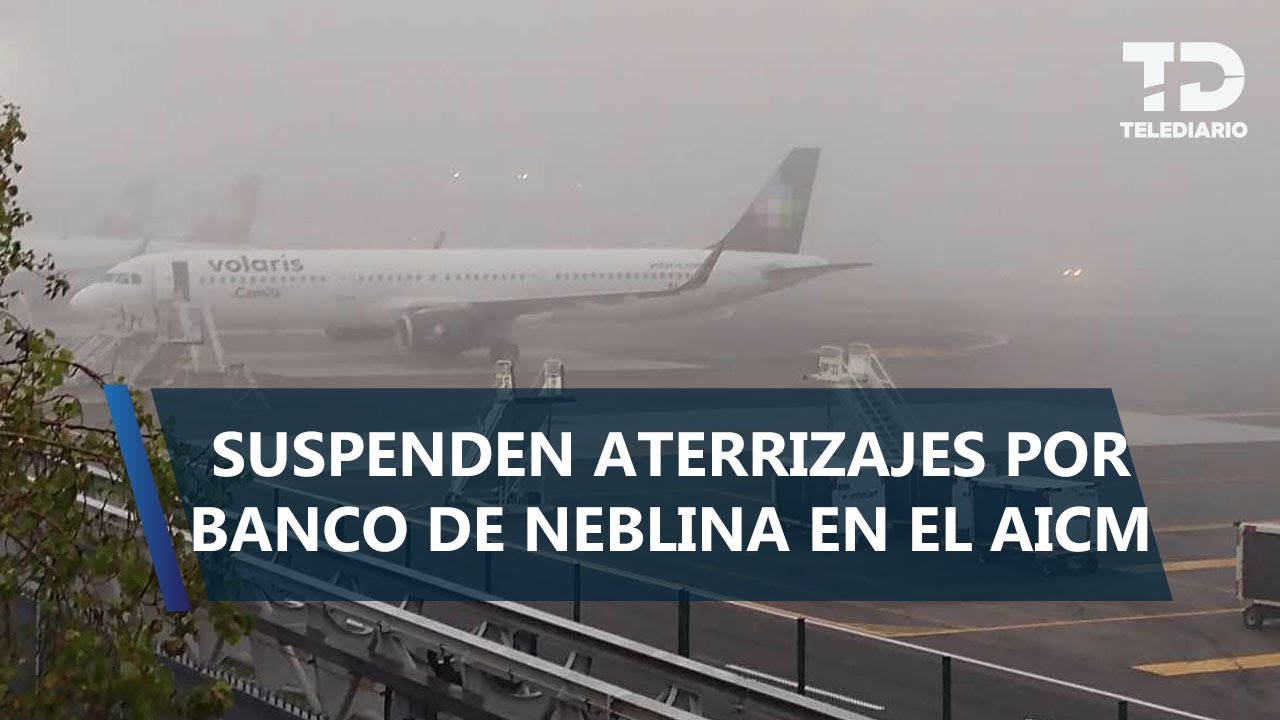 Niebla paraliza aterrizajes en el AICM, despegues siguen sin contratiempos