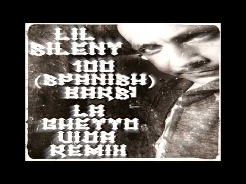 Lil Silent - 100 SPANISH Bars (La Ghetto Vida Remix)