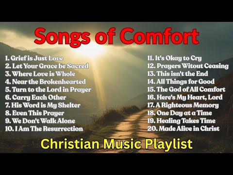Christian Music for Grief and Comfort | Songs for Coping with Loss of a Loved One Christian Playlist