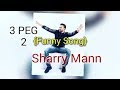 3 Peg 2 Funny Song Sharry Mann Ft Happy Harjot Garcha