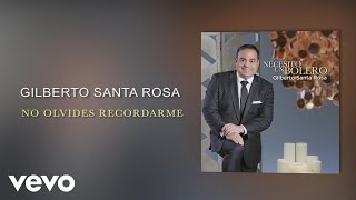 Gilberto Santa Rosa - No Olvides Recordarme (Cover Audio)