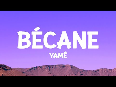Yam&ecirc; - B&eacute;cane (Paroles/Lyrics)