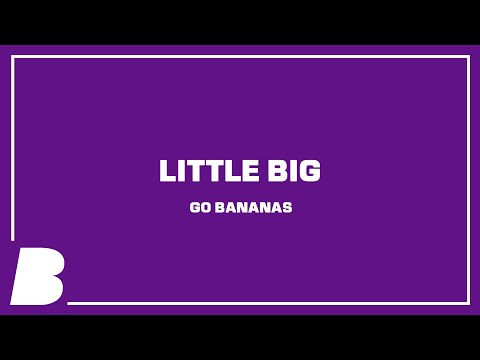 Little Big - Go Bananas