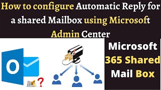 How to configure Automatic Reply for a shared Mailbox using Microsoft Admin Center