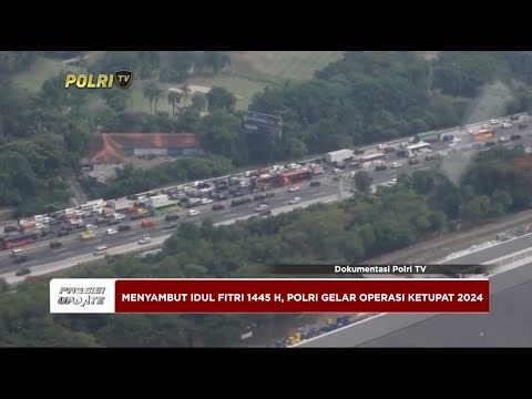 PRESISI UPDATE : POLRI GELAR OPERASI KETUPAT 2024 18/03/2024 20.00