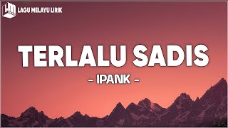 Download lagu Ipank - Terlalu Sadis (Lirik Lagu) mp3