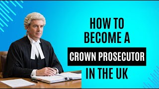 How To Become A Crown Prosecutor in the UK