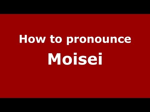 How to pronounce Moisei (Romanian/Romania)  - PronounceNames.com