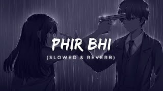 Phir bhi ( slowed + reverb)