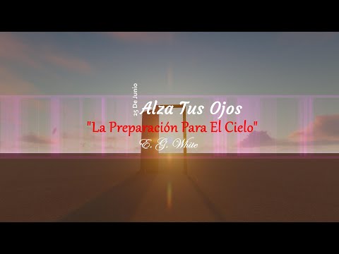 La Preparación Para El Cielo | DEVOCIONAL PARA EL 25 de Junio
