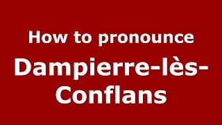 How to pronounce Dampierre-Lès-Conflans