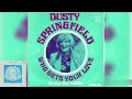 Dusty Springfield - Who Gets Your Love + Of All The Things (Single Release)