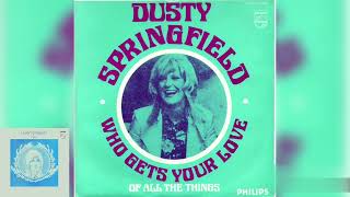 Dusty Springfield - Who Gets Your Love + Of All The Things (Single Release)