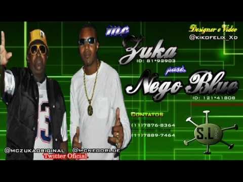 MC ZUCA Part MC NEGO BLUE - OLHAR NÃO ARRANCA PEDAÇO ♫♪ LANÇAMENTO 2012 SOUNDLOUKOS .