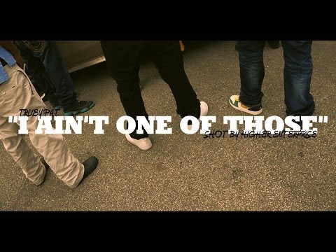 Truey Pat - I Ain't One Of Those [Official Video] | Shot By @HigherEnt