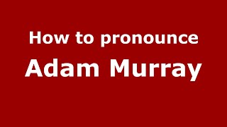 How to pronounce Adam Murray