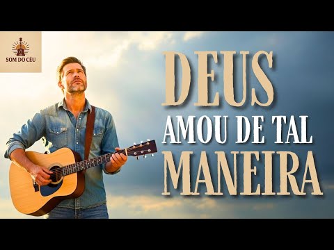 Deus Amou de Tal Maneira — Lindo Louvor Sertanejo Inédito que vai tocar o seu coração