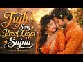 Tujh Sang Preet Lagai Sajana तुझ संग प्रीत लगाई सजना Hindi New