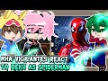 Mha Vigilantes React To DEKU As SPIDERMAN My Hero Academia Gacha React