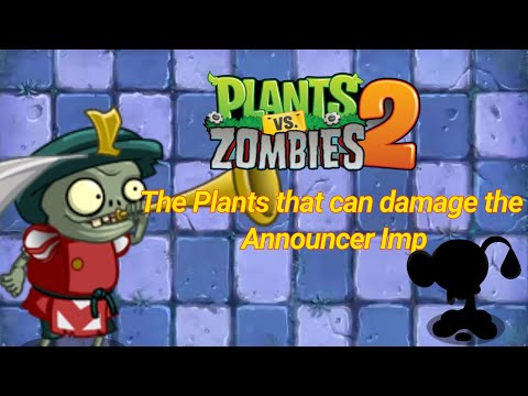 The Plants that can damage the Announcer Imp - Plants vs. Zombies 2