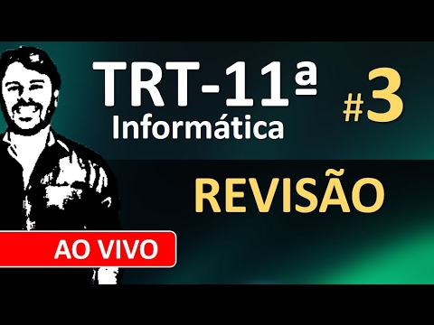 TRT 11 Concurso 2017 Revisão de Informática ao vivo #3