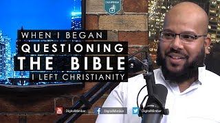 When I Began QUESTIONING the Bible I LEFT Christianity