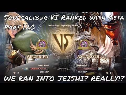 Soulcalibur VI Ranked with Asta Part 120: WE RAN INTO JEISHI HOKU! AND THIS GAME GOES CRAZY!