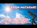 ZOOM MATAHARI LEBIH DEKAT TERNYATA ADA BINTIK HITAM DI PERMUKAANNYA Nikon P1000
