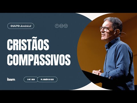 Cristãos compassivos - Pr. Abraão da Silva - 05/10/2025