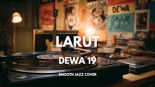Download lagu Larut - Dewa 19 | Smooth Jazz Cover by The Vinyl mp3