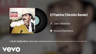 Joan Sebastian - El Padrino (Audio/Versión Banda)