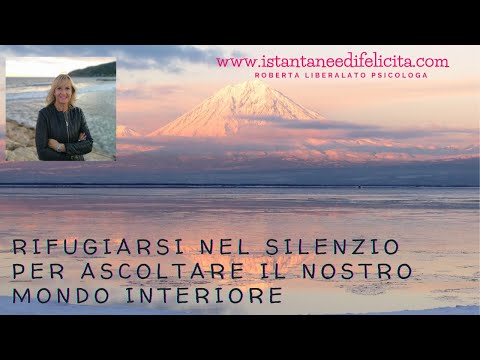 Rifugiarsi nel silenzio per ascoltare il nostro mondo interiore