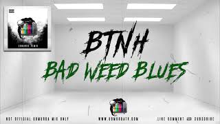 BTNH - Bad Weed Blues (420 Remix)