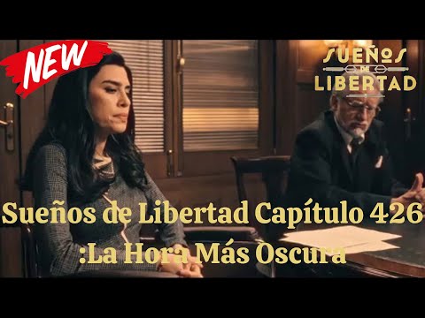 Sueños de Libertad Capítulo 426 :La Hora Más Oscura